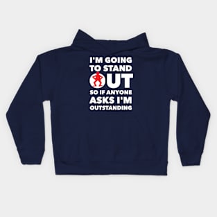 I'M GOING TO STAND OUT SO IF ANYONE ASKS I'M OUTSTANDING Kids Hoodie